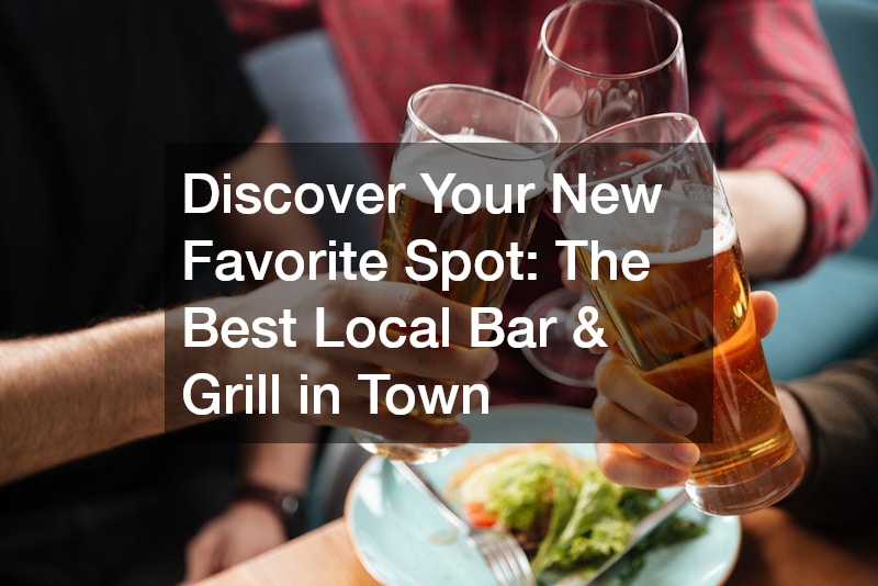 Discover Your New Favorite Spot The Best Local Bar and Grill in Town